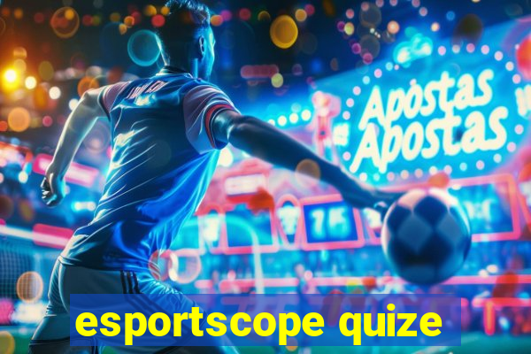 esportscope quize