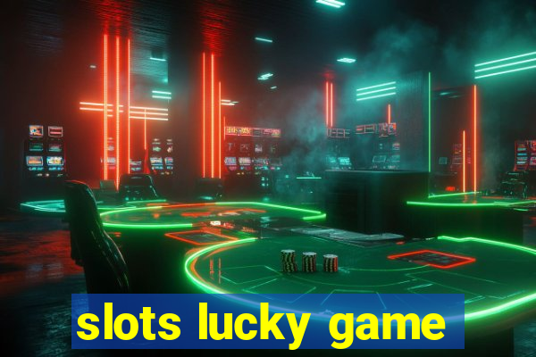 slots lucky game