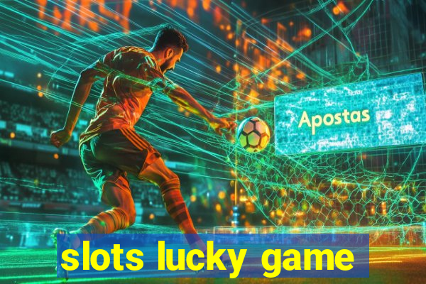 slots lucky game