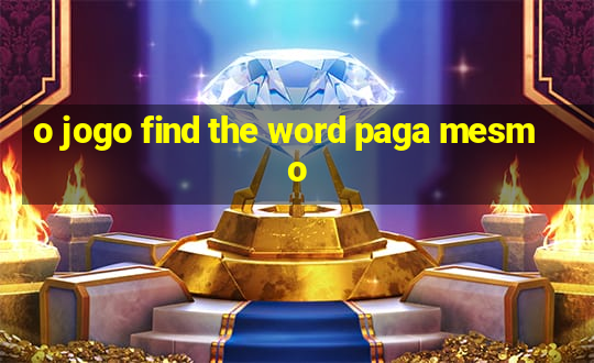 o jogo find the word paga mesmo