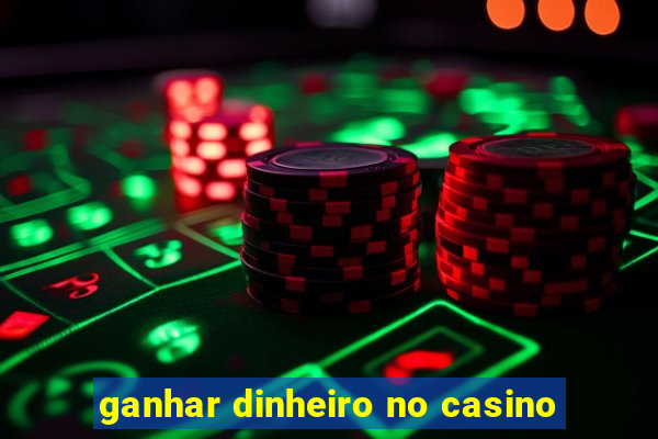 ganhar dinheiro no casino