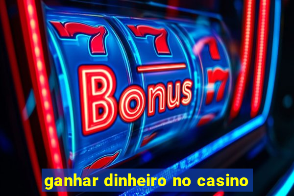 ganhar dinheiro no casino