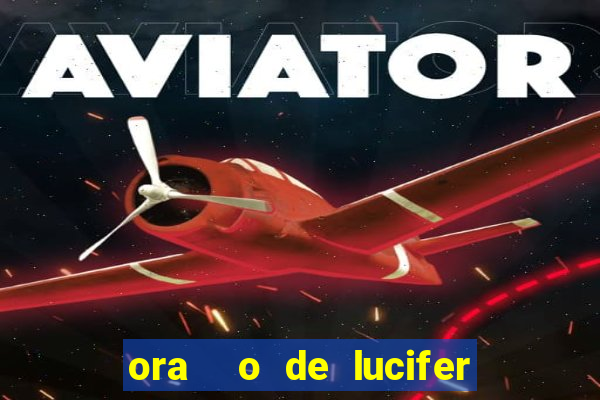 ora  o de lucifer para ganhar na mega sena