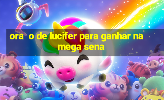 ora  o de lucifer para ganhar na mega sena