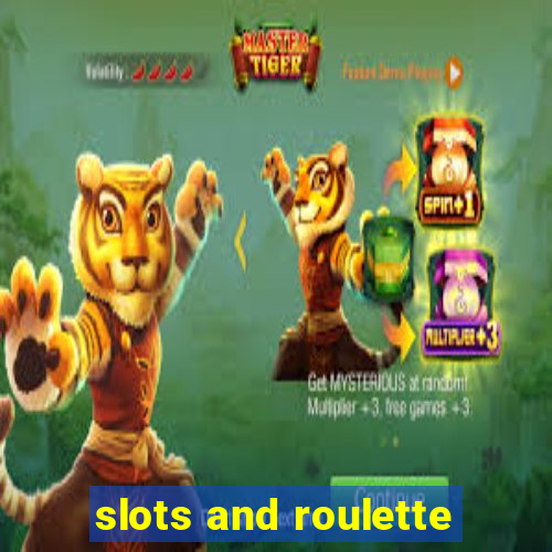 slots and roulette