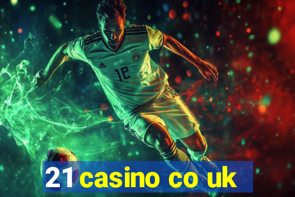 21 casino co uk