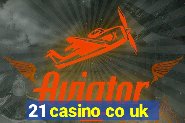 21 casino co uk