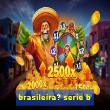 brasileira? serie b