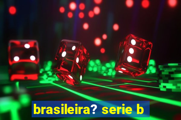 brasileira? serie b