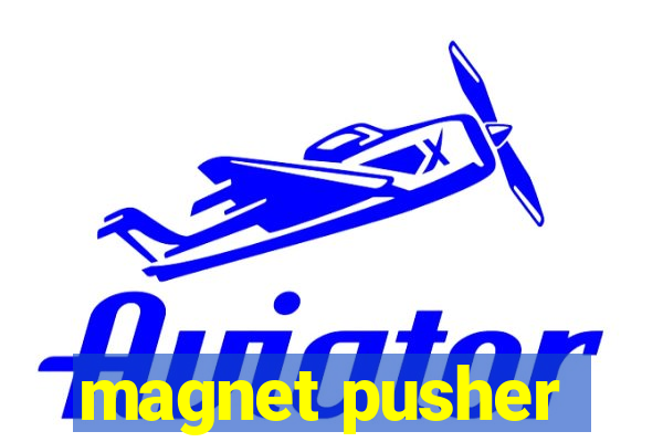 magnet pusher