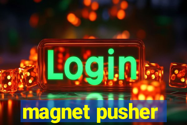 magnet pusher