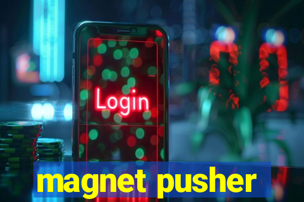 magnet pusher