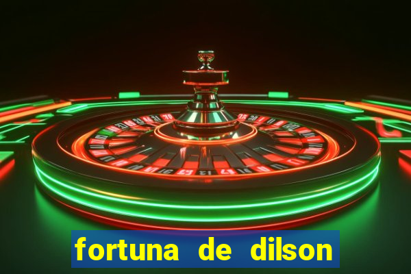 fortuna de dilson pereira da silva