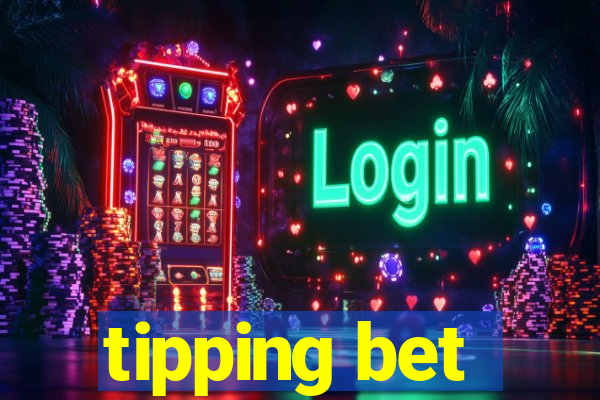 tipping bet