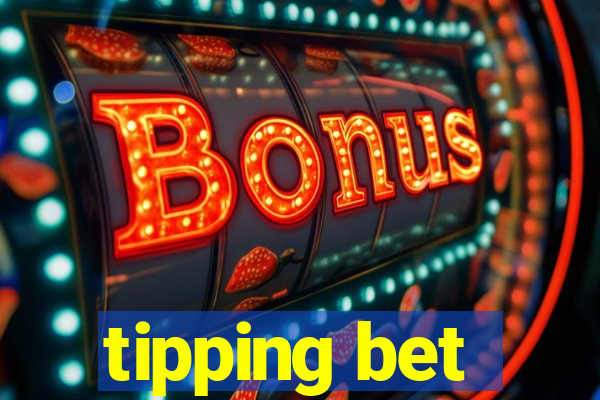 tipping bet