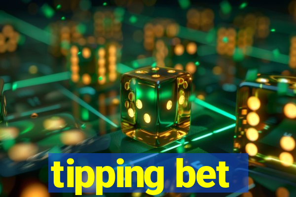 tipping bet