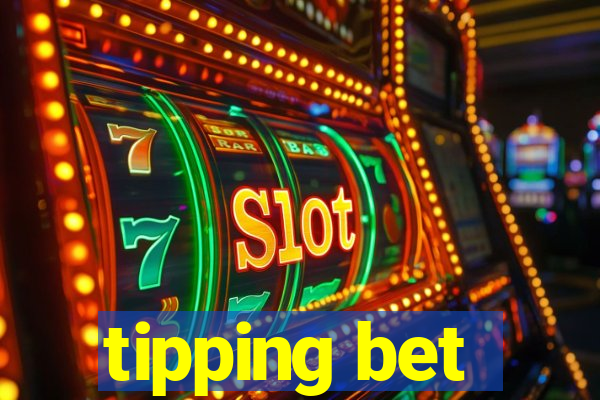 tipping bet