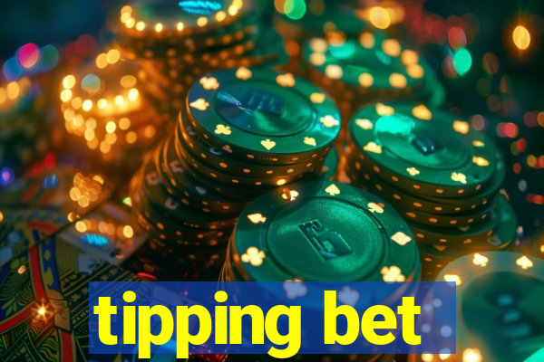 tipping bet