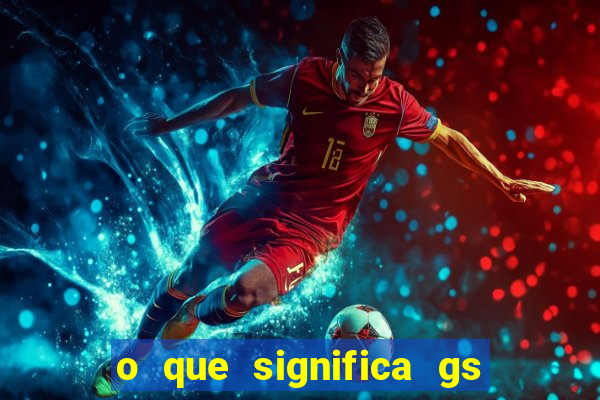 o que significa gs no futebol