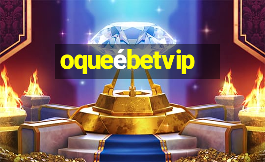 oqueébetvip