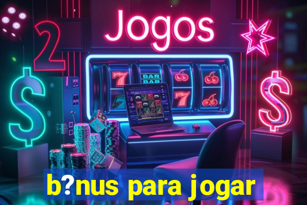 b?nus para jogar