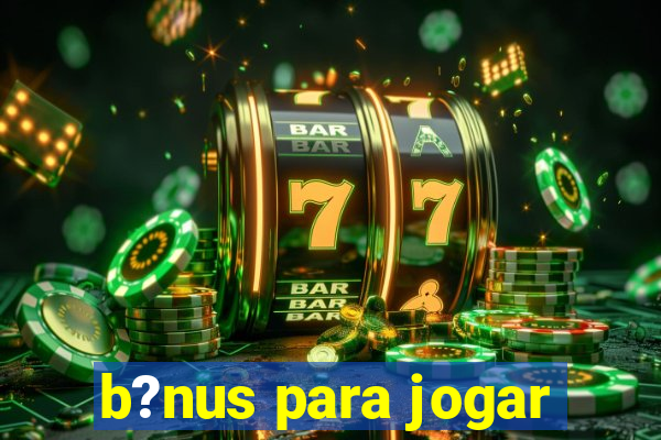 b?nus para jogar