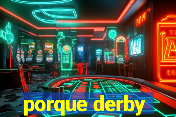 porque derby