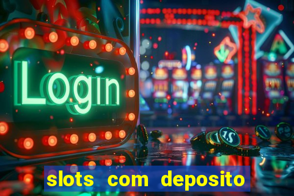 slots com deposito de 1 real