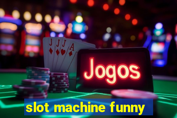 slot machine funny