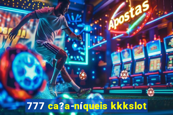 777 ca?a-níqueis kkkslot