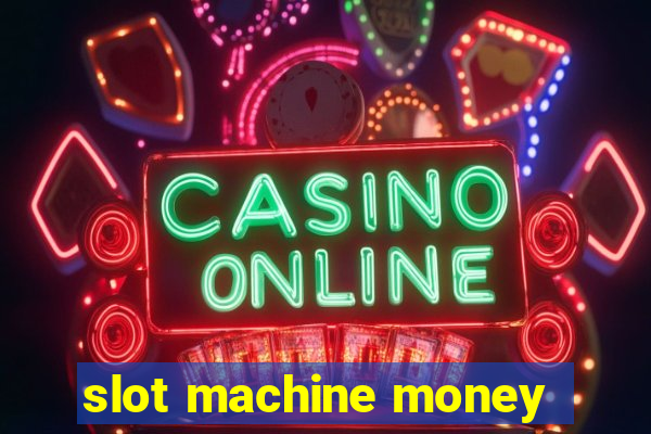 slot machine money