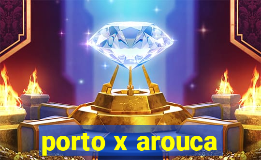 porto x arouca