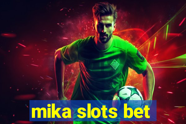 mika slots bet