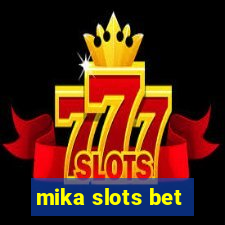 mika slots bet