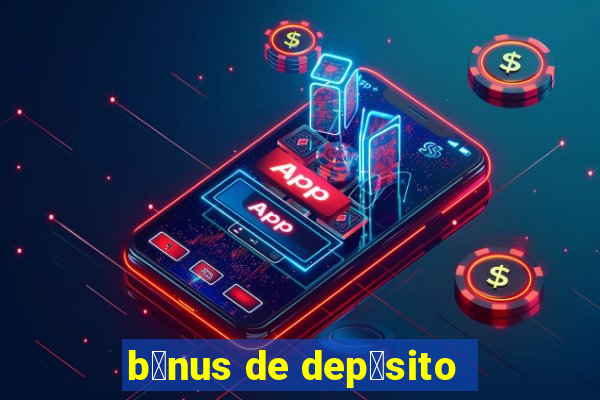 b么nus de dep贸sito