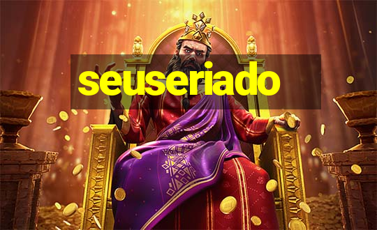 seuseriado