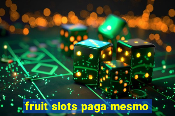 fruit slots paga mesmo