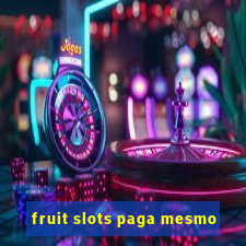 fruit slots paga mesmo