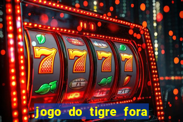 jogo do tigre fora do ar