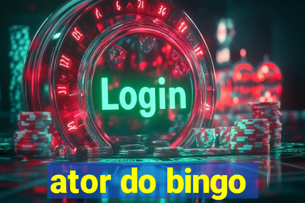 ator do bingo