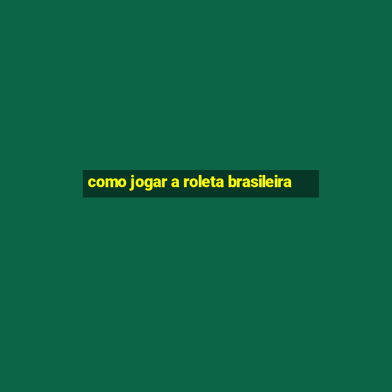 como jogar a roleta brasileira