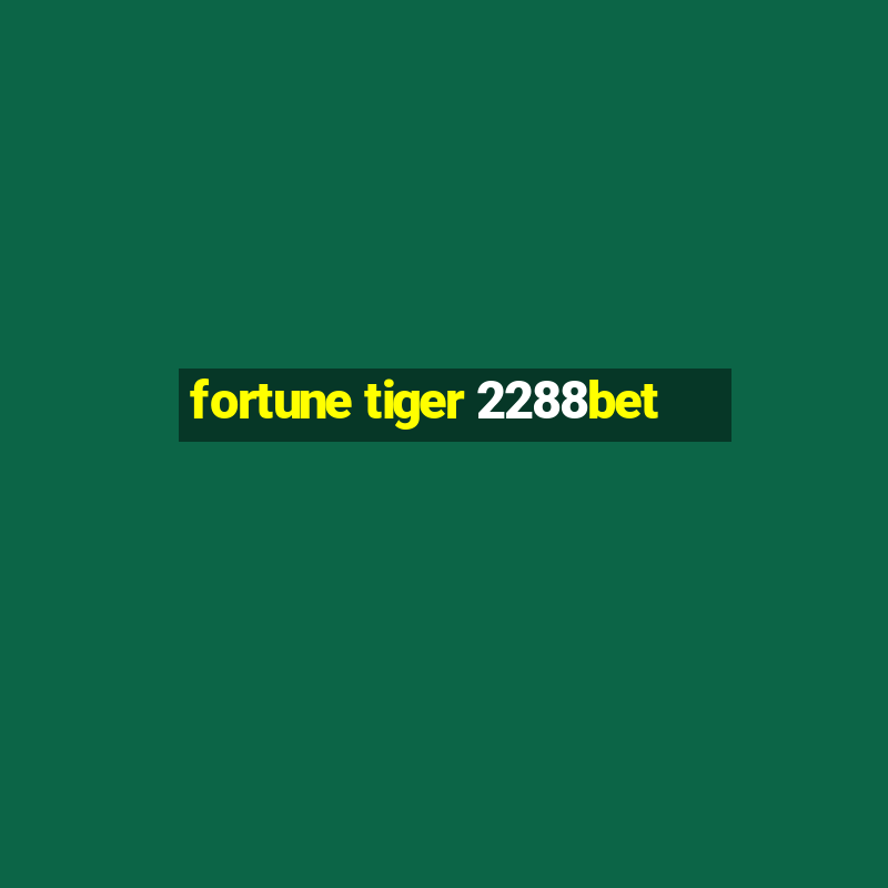 fortune tiger 2288bet