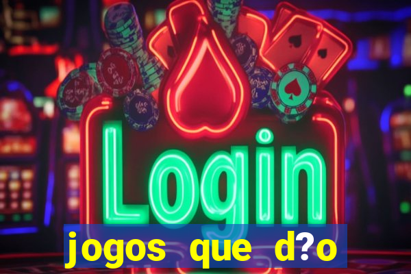 jogos que d?o dinheiro de verdade sem depositar