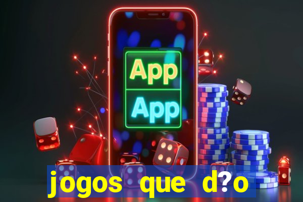 jogos que d?o dinheiro de verdade sem depositar