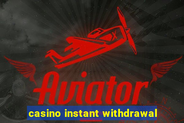 casino instant withdrawal