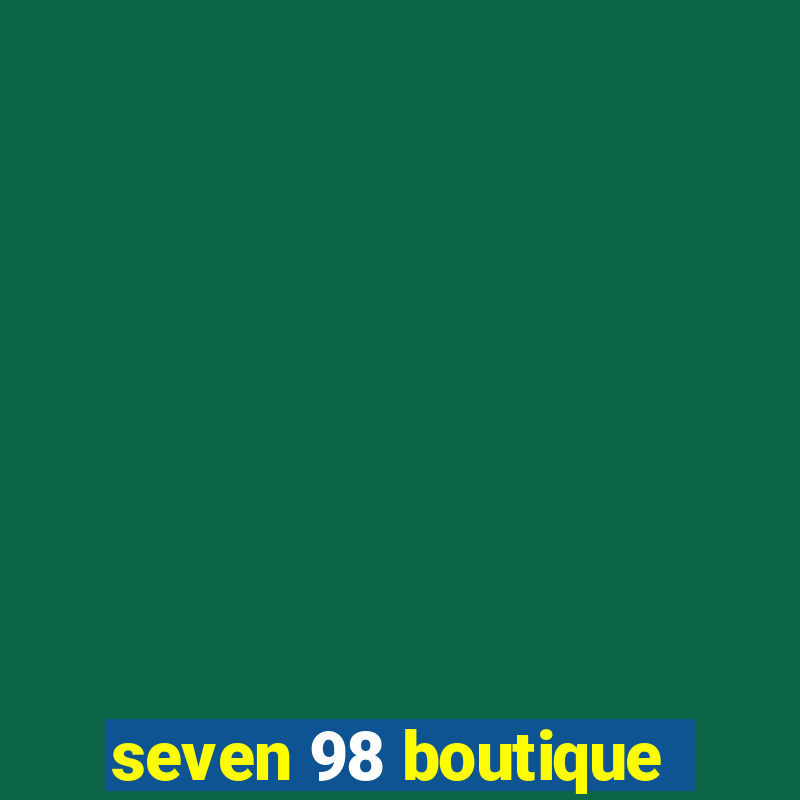 seven 98 boutique