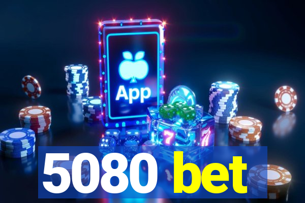 5080 bet