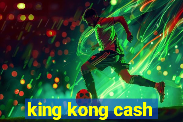 king kong cash