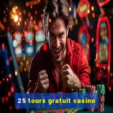 25 tours gratuit casino