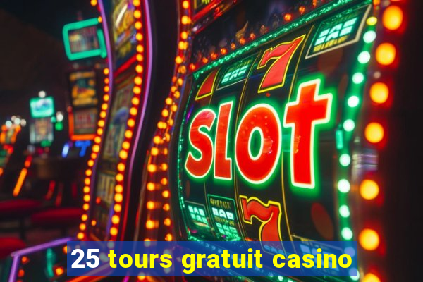 25 tours gratuit casino